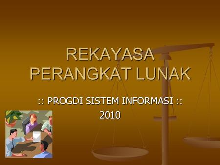 REKAYASA PERANGKAT LUNAK :: PROGDI SISTEM INFORMASI :: 2010.