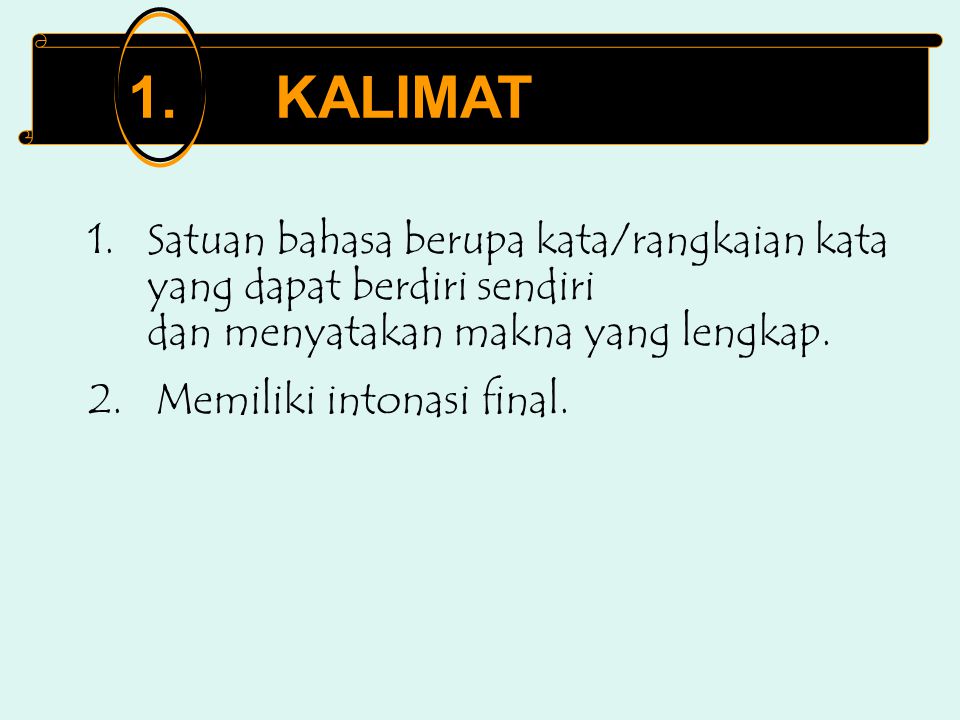 1 Kalimat Satuan Bahasa Berupa Kata Rangkaian Kata Yang Dapat Berdiri Sendiri Dan Menyatakan Makna Yang Lengkap 2 Memiliki Intonasi Final Ppt Download