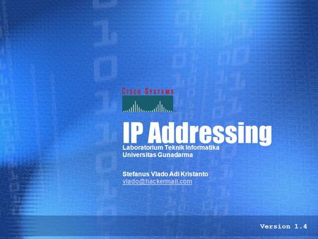 IP Addressing Laboratorium Teknik Informatika Universitas Gunadarma Stefanus Vlado Adi Kristanto Version 1.4.