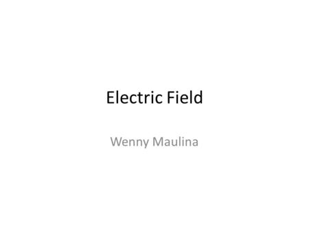 Electric Field Wenny Maulina. Electric Dipole A pair of equal and opposite charges q separated by a displacement d is called an electric dipole. It has.