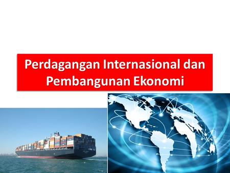 Perdagangan Internasional dan Pembangunan Ekonomi