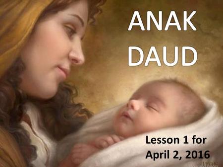 ANAK DAUD Lesson 1 for April 2, 2016.