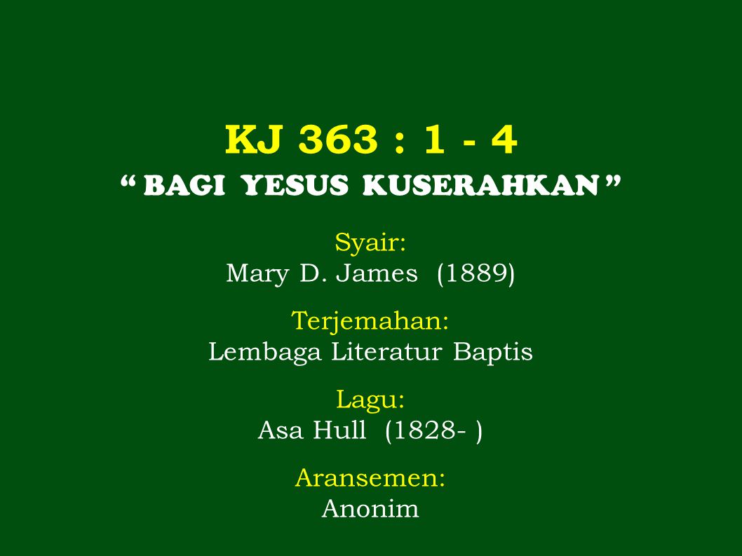 Kj 363 Bagi Yesus Kuserahkan Syair Mary D James 1889 Ppt Download