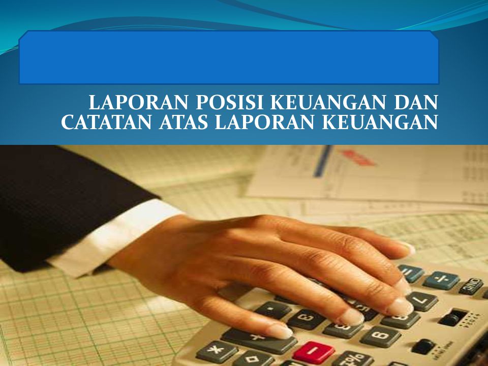 Laporan Posisi Keuangan Dan Catatan Atas Laporan Keuangan Ppt Download