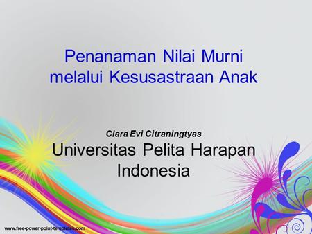 Penanaman Nilai Murni melalui Kesusastraan Anak Clara Evi Citraningtyas Universitas Pelita Harapan Indonesia.