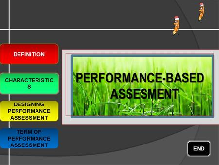 PERFORMANCE-BASED ASSESMENT DEFINITION CHARACTERISTIC S DESIGNING PERFORMANCE ASSESSMENT END TERM OF PERFORMANCE ASSESSMENT.