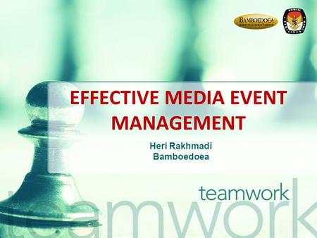 EFFECTIVE MEDIA EVENT MANAGEMENT Heri Rakhmadi Bamboedoea.