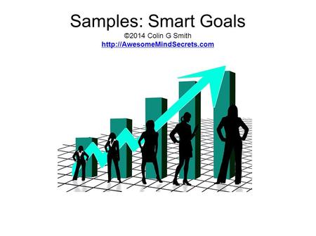Samples: Smart Goals ©2014 Colin G Smith