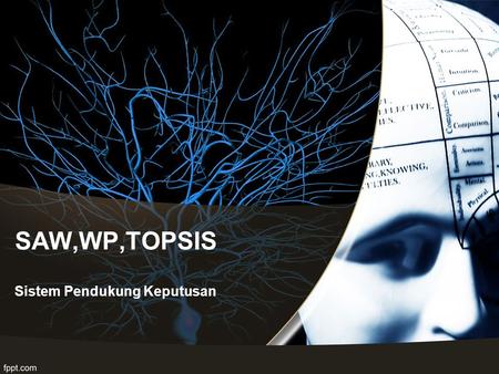 SAW,WP,TOPSIS Sistem Pendukung Keputusan.