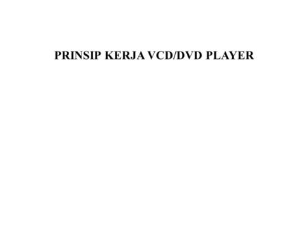 PRINSIP KERJA VCD/DVD PLAYER