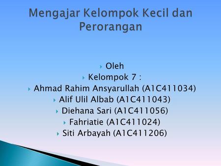  Oleh  Kelompok 7 :  Ahmad Rahim Ansyarullah (A1C411034)  Alif Ulil Albab (A1C411043)  Diehana Sari (A1C411056)  Fahriatie (A1C411024)  Siti Arbayah.
