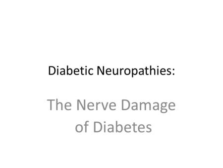 Diabetic Neuropathies: The Nerve Damage of Diabetes.