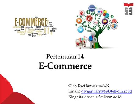 Pertemuan 14 E-Commerce Oleh Dwi Januarita A.K   Blog : ita.dosen.st3telkom.ac.id.