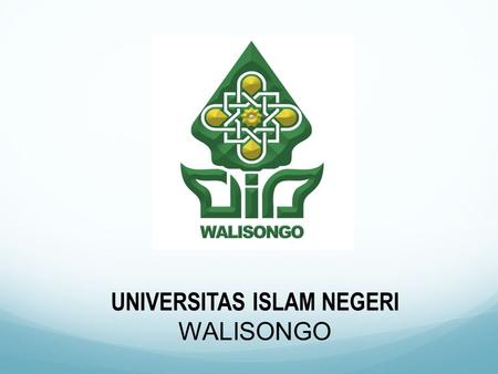 UNIVERSITAS ISLAM NEGERI WALISONGO Universitas Islam Negeri Walisongo Semarang Universitas Islam Riset Terdepan Berbasis pada Kesatuan Ilmu Pengetahuan.