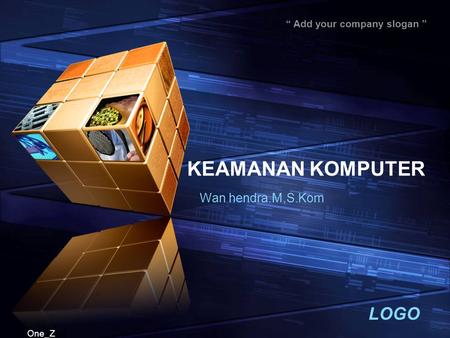 LOGO “ Add your company slogan ” One_Z KEAMANAN KOMPUTER Wan hendra.M,S.Kom.
