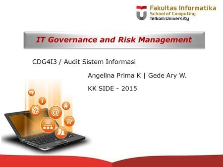 12-CRS-0106 REVISED 8 FEB 2013 IT Governance and Risk Management CDG4I3 / Audit Sistem Informasi Angelina Prima K | Gede Ary W. KK SIDE - 2015.
