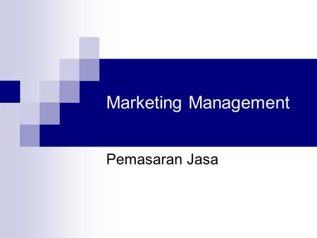 Marketing Management Pemasaran Jasa. Mengelola Bisnis Jasa Tidak ada yang disebut industri jasa. Yang ada hanyalah industri dengan komponen jasa yang.