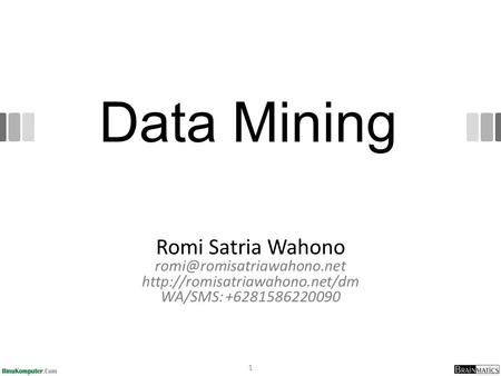 Data Mining Romi Satria Wahono  WA/SMS: +6281586220090 1.