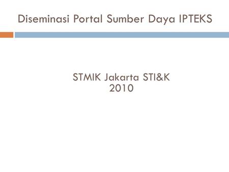 Diseminasi Portal Sumber Daya IPTEKS STMIK Jakarta STI&K 2010.