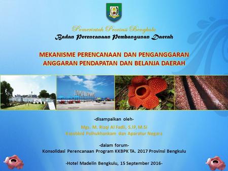 -dalam forum- -disampaikan oleh- Konsolidasi Perencanaan Program KKBPK TA. 2017 Provinsi Bengkulu -Hotel Madelin Bengkulu, 15 September 2016-
