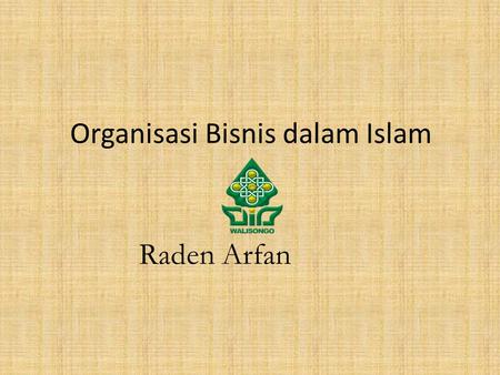Organisasi Bisnis dalam Islam Raden Arfan. Badan Hukum vs Badan Usaha “Badan Hukum” berbeda dengan “Badan Usaha” (bentuk usaha). Tidak semua bentuk usaha.