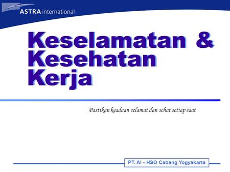 Keselamatan & Kesehatan Kerja Pastikan keadaan selamat dan sehat setiap saat PT. AI - HSO Cabang Yogyakarta.