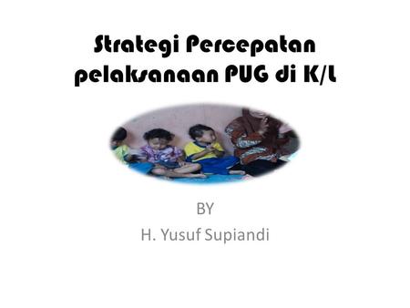 Strategi Percepatan pelaksanaan PUG di K/L BY H. Yusuf Supiandi.
