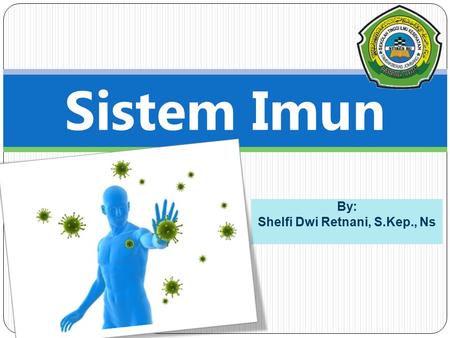 By: Shelfi Dwi Retnani, S.Kep., Ns Sistem Imun. PENGANTAR IMUNOLOGI  IMUNOLOGI : Ilmu yg mempelajari proses2 yg dipergunakan hospes utk mempertahankan.