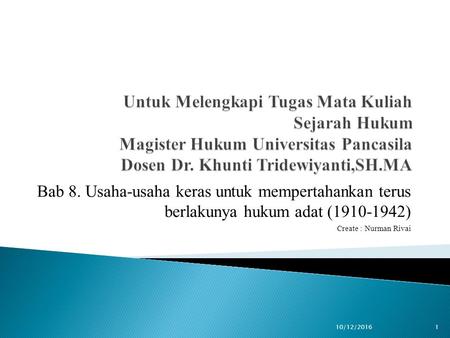 Bab 8. Usaha-usaha keras untuk mempertahankan terus berlakunya hukum adat ( ) Create : Nurman Rivai 10/12/