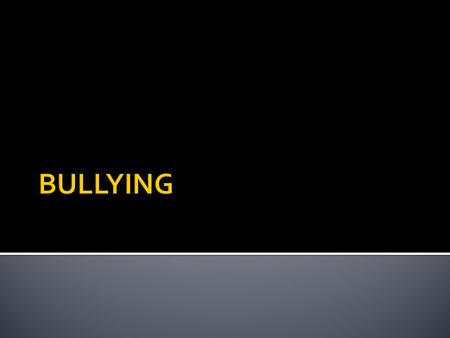  Bullying berasal dari kata Bully, yaitu suatu kata yang mengacu pada pengertian adanya ancaman yang dilakukan seseorang terhadap orang lain (yang umumnya.