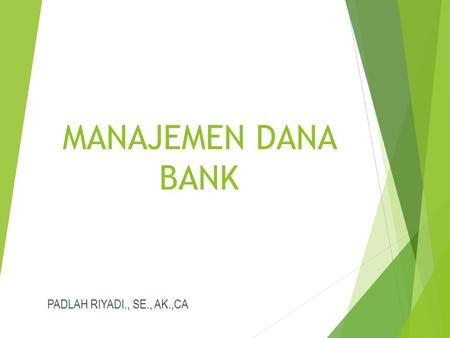 MANAJEMEN DANA BANK PADLAH RIYADI., SE., AK.,CA BAB I. PERANAN BANK DALAM PEMBANGUNAN 1. Bank dan Pembangunan Ekonomi 2. Bank dan Kebijaksanaan Moneter.