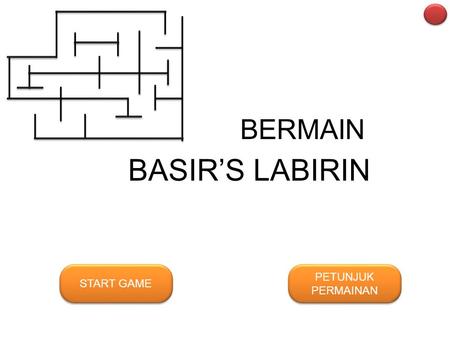 BERMAIN BASIR’S LABIRIN START GAME PETUNJUK PERMAINAN PETUNJUK PERMAINAN.