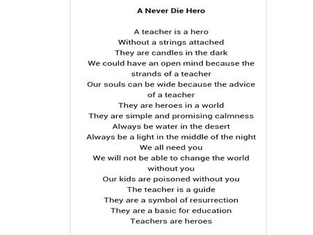 A Never Die Hero A teacher is a... Without a strings attached They are candles in the dark We could have an open mind because the strands of... Our souls...