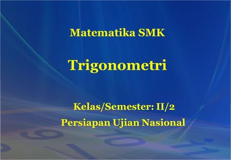 Matematika SMK Persiapan Ujian Nasional Trigonometri Kelas/Semester: II/2.