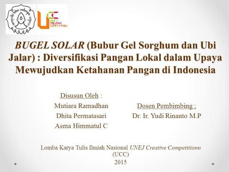 BUGEL SOLAR (Bubur Gel Sorghum dan Ubi Jalar) : Diversifikasi Pangan Lokal dalam Upaya Mewujudkan Ketahanan Pangan di Indonesia Disusun Oleh : Mutiara.