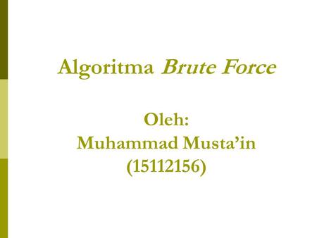 Algoritma Brute Force Oleh: Muhammad Musta’in ( )
