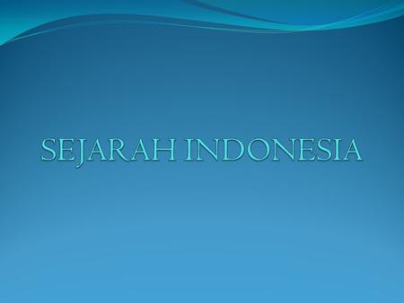 SEJARAH INDONESIA.
