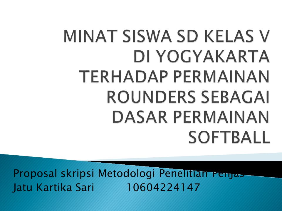 Minat Siswa Sd Kelas V Di Yogyakarta Terhadap Permainan Rounders Sebagai Dasar Permainan Softball Proposal Skripsi Metodologi Penelitian Penjas Jatu Kartika Ppt Download