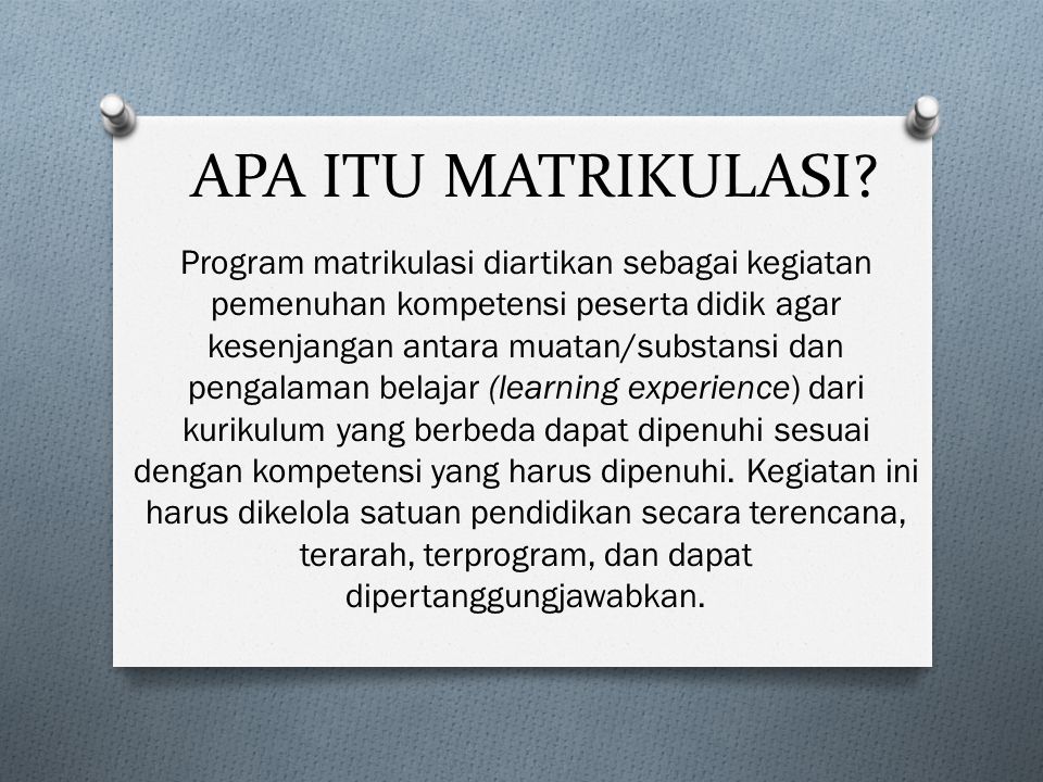 Apa Itu Matrikulasi Program Matrikulasi Diartikan Sebagai Kegiatan Pemenuhan Kompetensi Peserta Didik Agar Kesenjangan Antara Muatan Substansi Dan Pengalaman Ppt Download