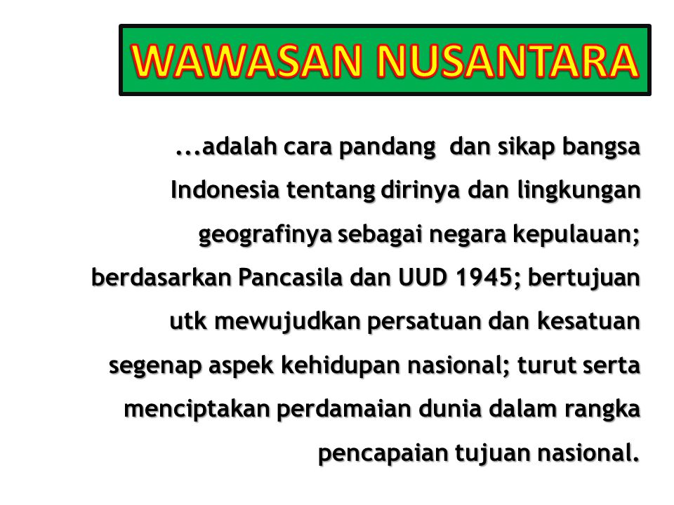 Wawasan nusantara adalah cara pandang bangsa indonesia tentang diri dan lingkungannya dengan menguta
