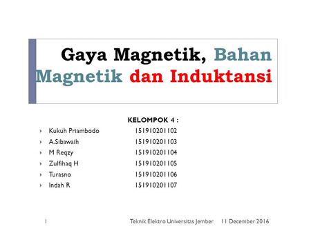Gaya Magnetik, Bahan Magnetik dan Induktansi KELOMPOK 4 :  Kukuh Priambodo  A.Sibawaih  M Reqzy  Zulfihaq H.