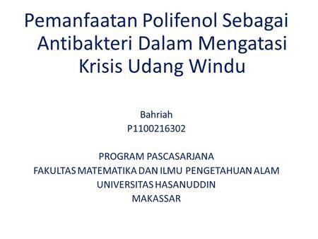 Pemanfaatan Polifenol Sebagai Antibakteri Dalam Mengatasi Krisis Udang Windu Bahriah P PROGRAM PASCASARJANA FAKULTAS MATEMATIKA DAN ILMU PENGETAHUAN.