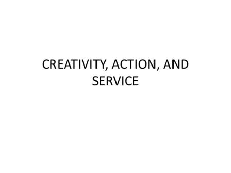 CREATIVITY, ACTION, AND SERVICE. WHAT is CAS? Experiential learning (enjoyable and challenging) Personal self development (different starting point) AIM.