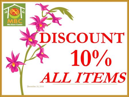 December 28, 2016 DISCOUNT 10% ALL ITEMS.