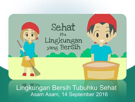 Lingkungan Bersih Tubuhku Sehat Asam Asam, 14 September 2016.