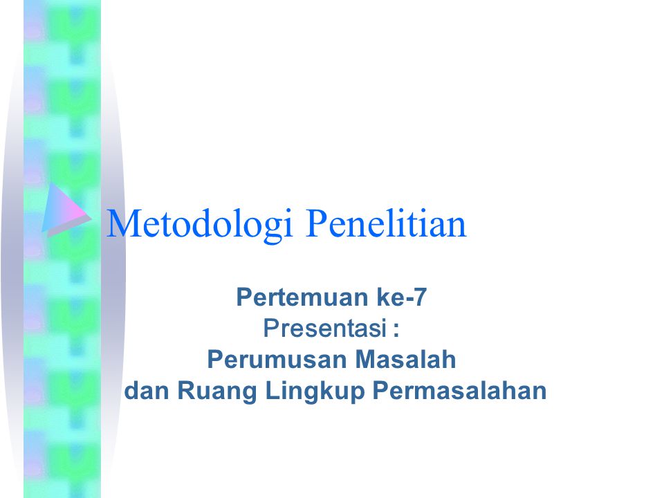 Metodologi Penelitian Pertemuan Ke 7 Presentasi Perumusan Masalah Dan Ruang Lingkup Permasalahan Ppt Download