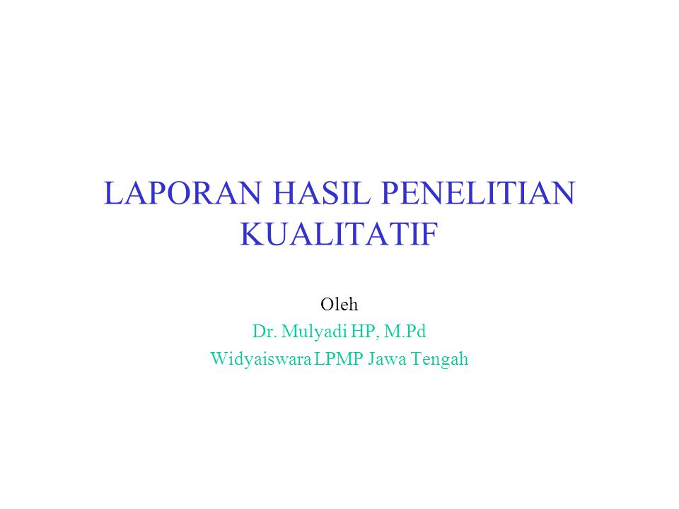 Laporan Hasil Penelitian Kualitatif Ppt Download