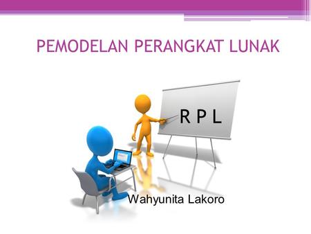 PEMODELAN PERANGKAT LUNAK R P L Wahyunita Lakoro.