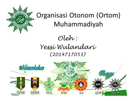 Organisasi Otonom (Ortom) Muhammadiyah Oleh : Yessi Wulandari ( )