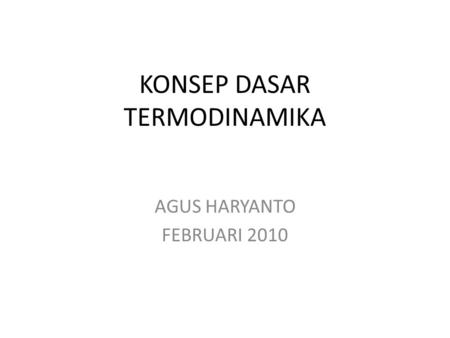 KONSEP DASAR TERMODINAMIKA AGUS HARYANTO FEBRUARI 2010.